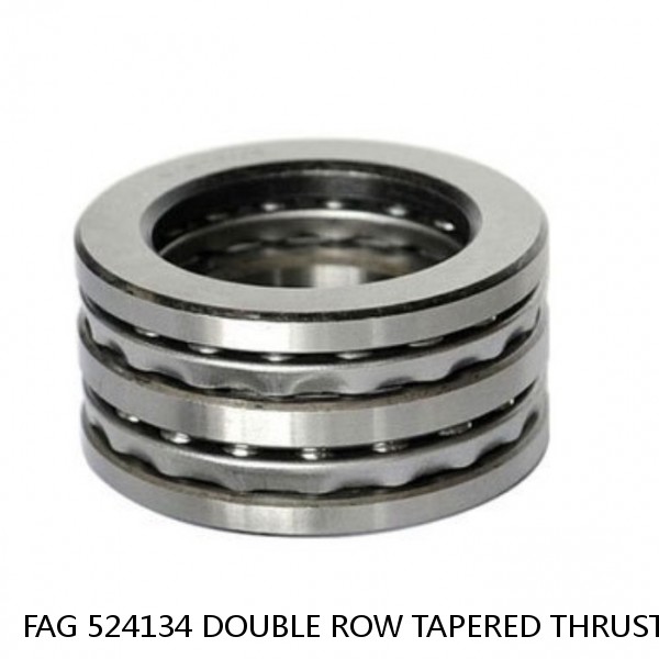 FAG 524134 DOUBLE ROW TAPERED THRUST ROLLER BEARINGS