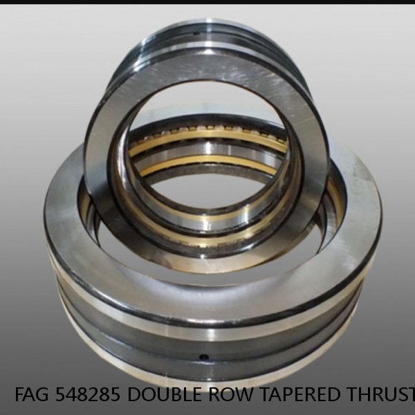 FAG 548285 DOUBLE ROW TAPERED THRUST ROLLER BEARINGS